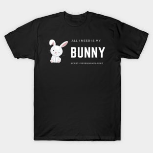 All I Need Is My Bunny T-Shirt